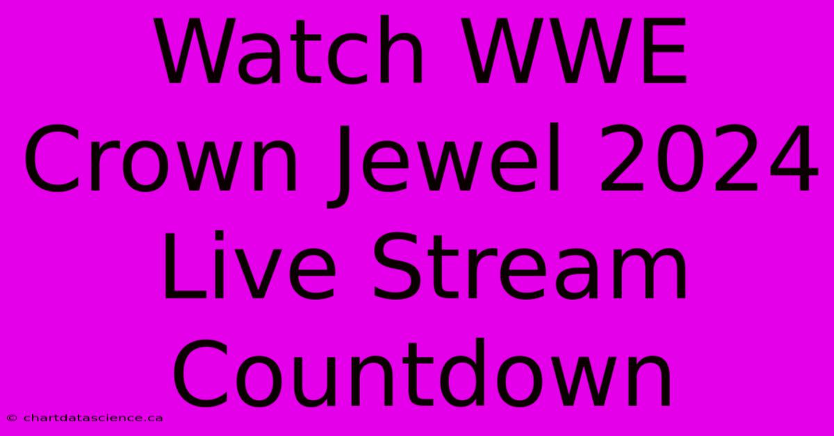 Watch WWE Crown Jewel 2024 Live Stream Countdown