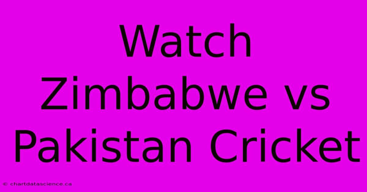 Watch Zimbabwe Vs Pakistan Cricket