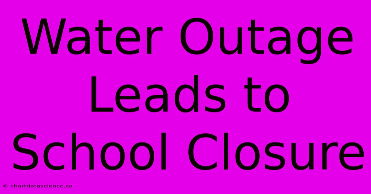 Water Outage Leads To School Closure