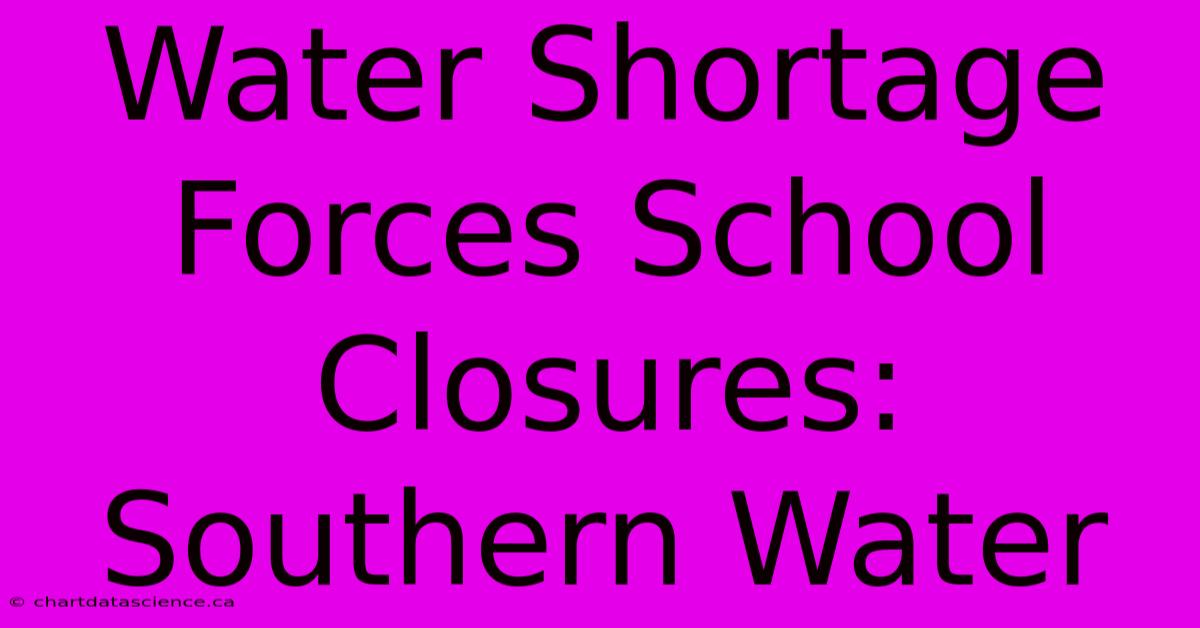 Water Shortage Forces School Closures: Southern Water