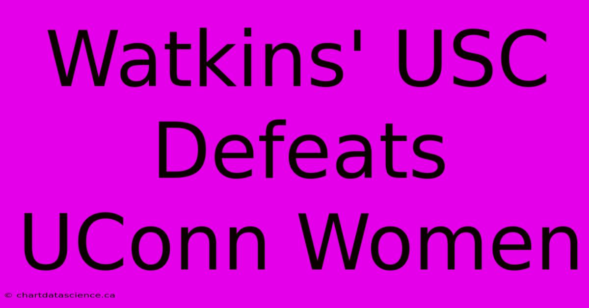 Watkins' USC Defeats UConn Women