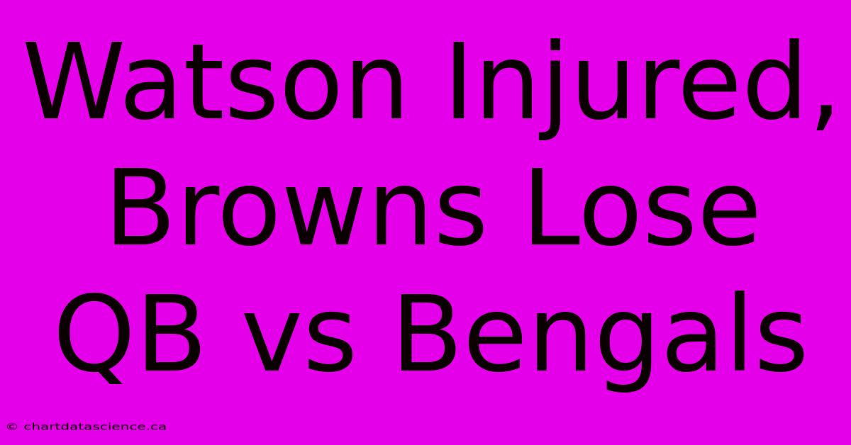 Watson Injured, Browns Lose QB Vs Bengals 