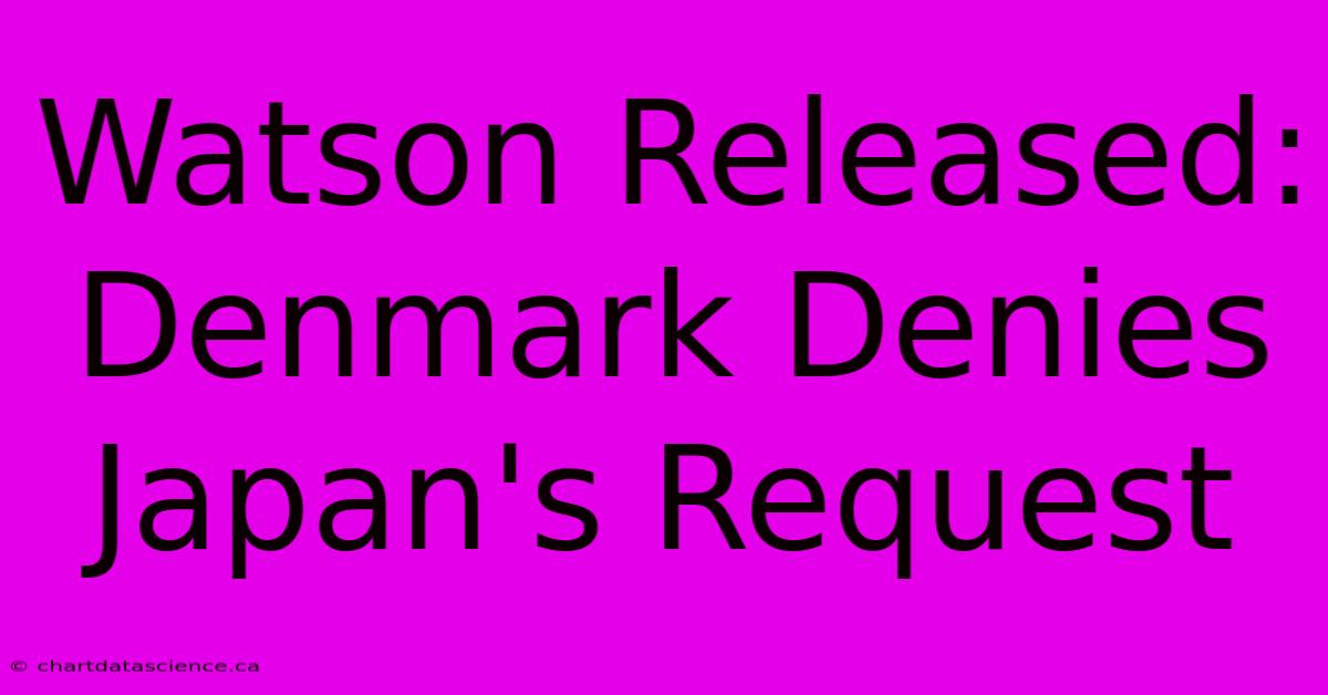 Watson Released: Denmark Denies Japan's Request