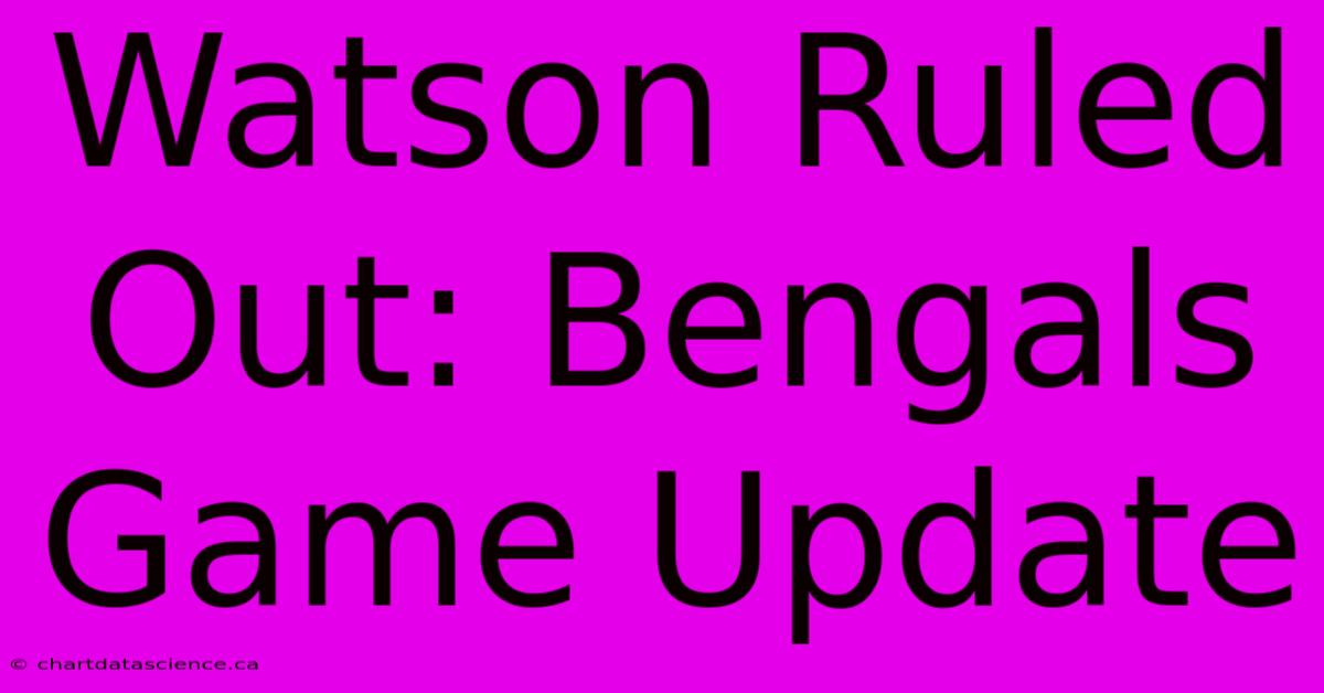 Watson Ruled Out: Bengals Game Update