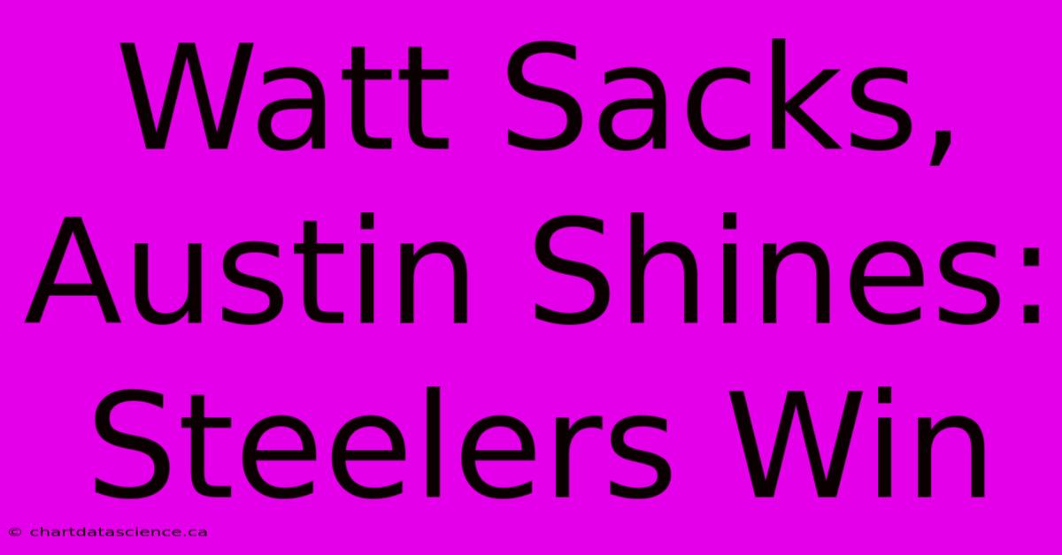 Watt Sacks, Austin Shines: Steelers Win