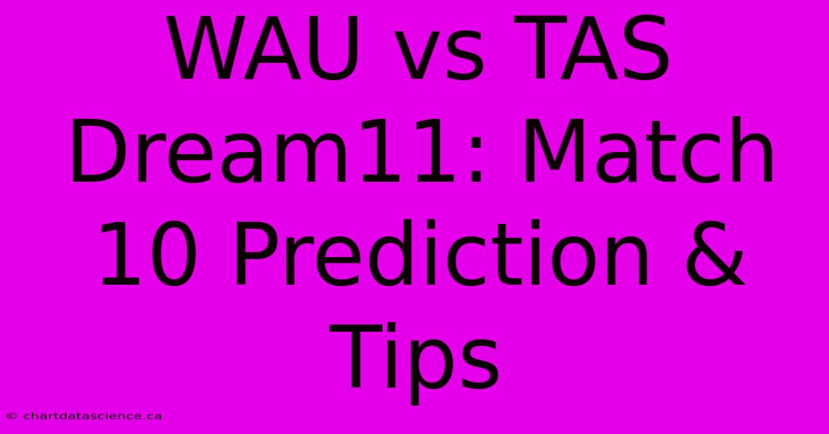 WAU Vs TAS Dream11: Match 10 Prediction & Tips