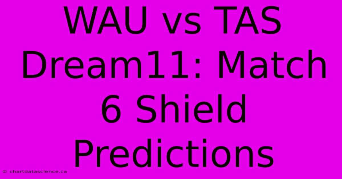 WAU Vs TAS Dream11: Match 6 Shield Predictions