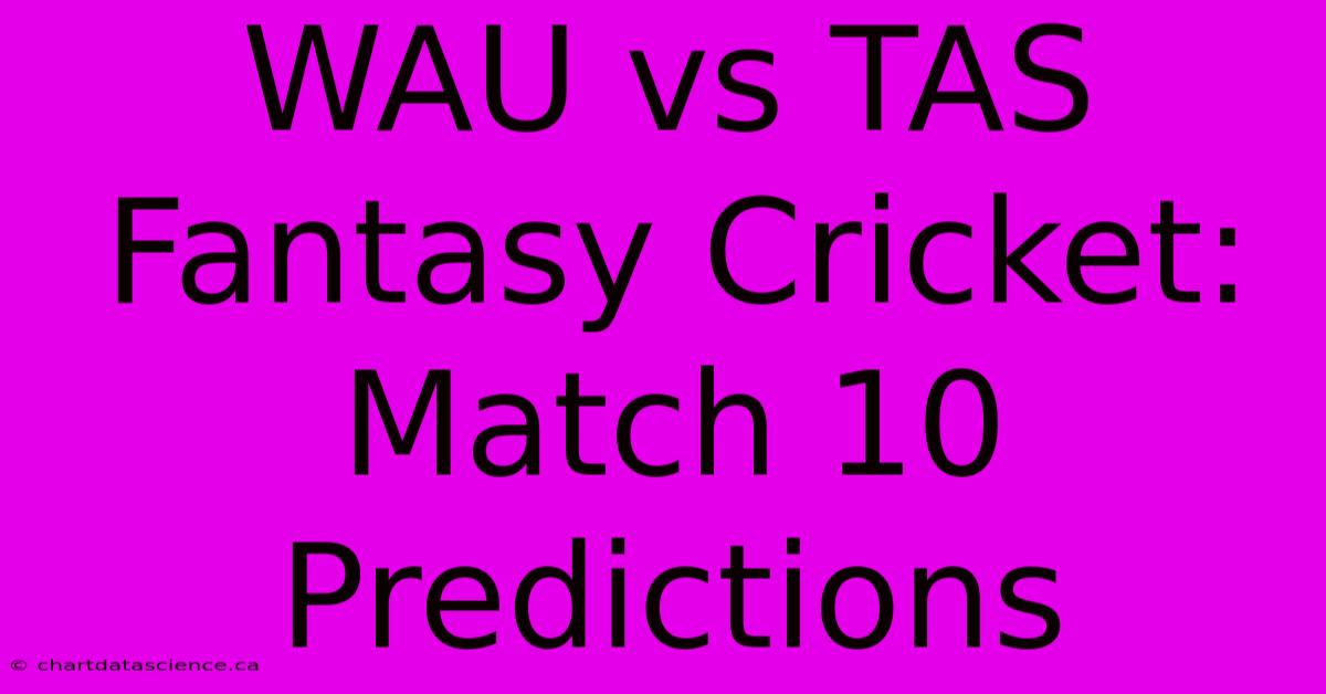 WAU Vs TAS Fantasy Cricket: Match 10 Predictions