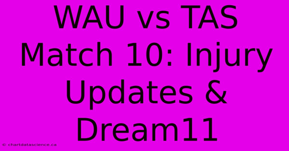 WAU Vs TAS Match 10: Injury Updates & Dream11