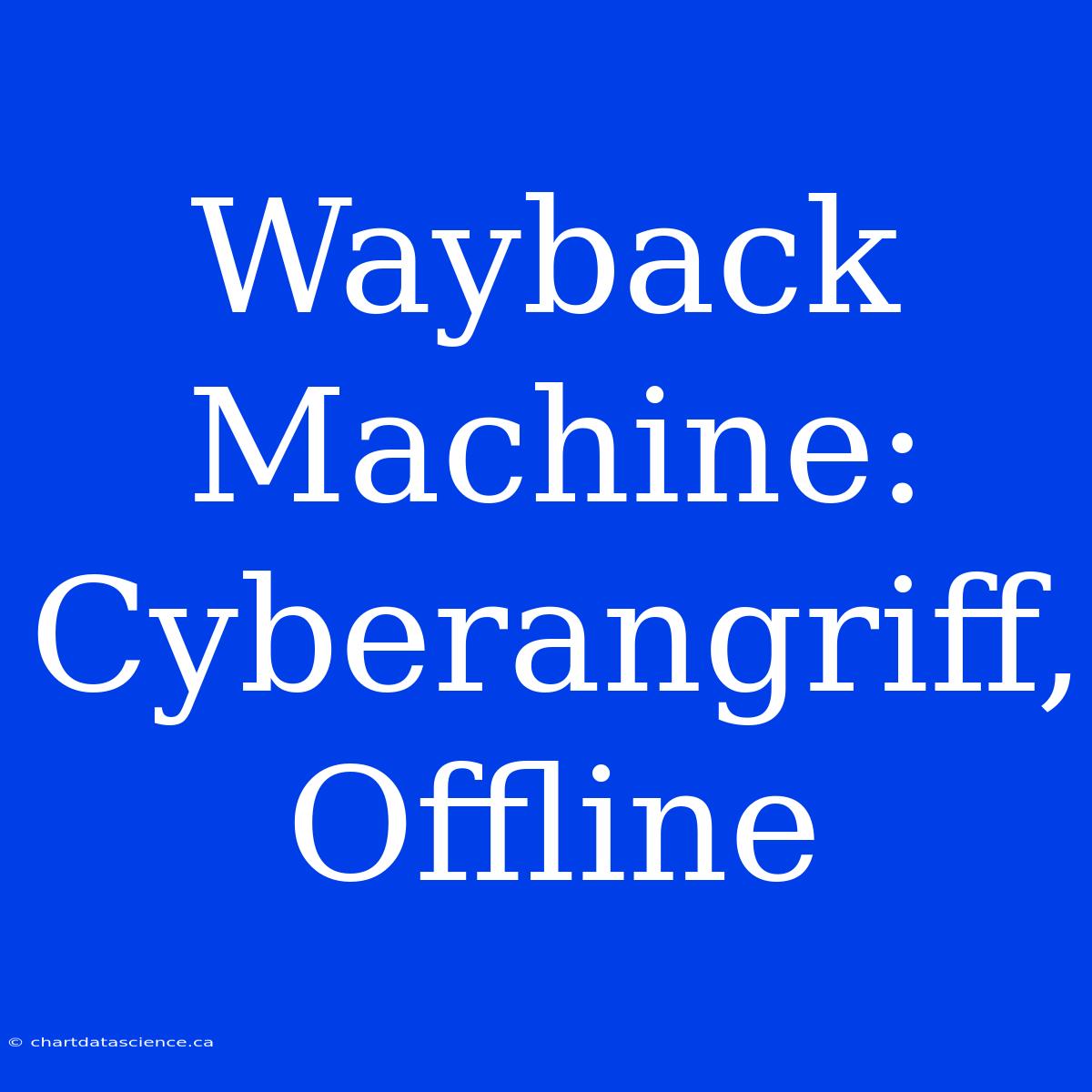 Wayback Machine: Cyberangriff, Offline