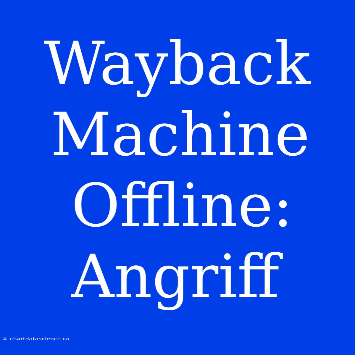 Wayback Machine Offline: Angriff