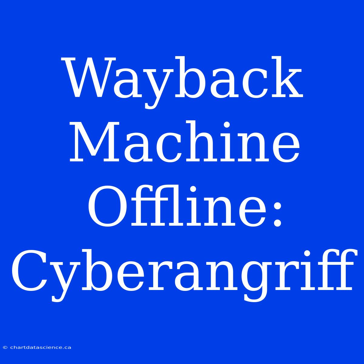 Wayback Machine Offline: Cyberangriff