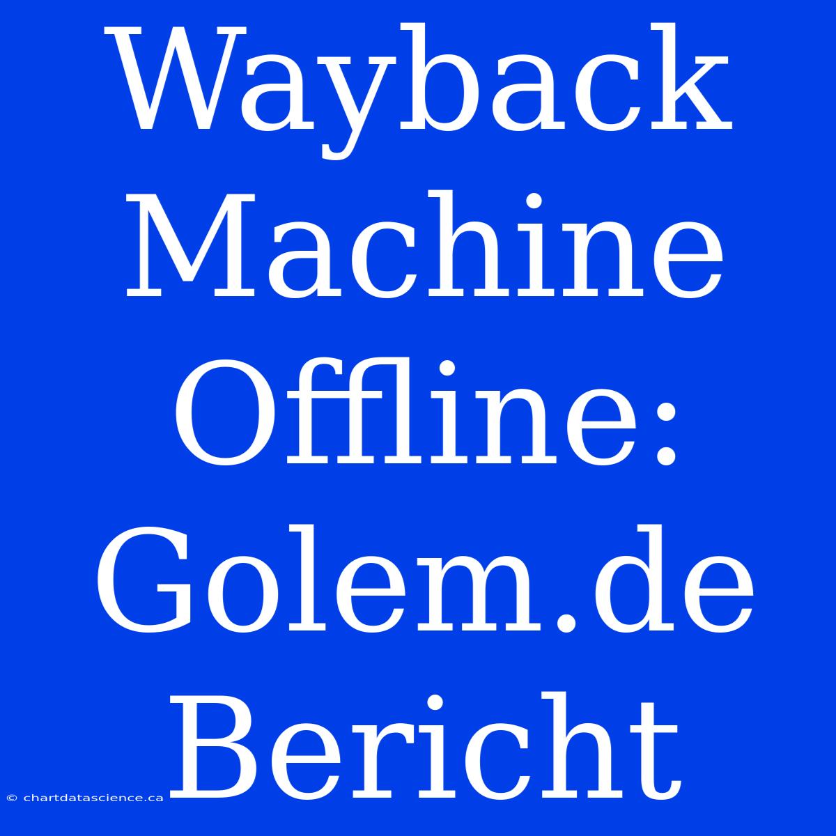 Wayback Machine Offline: Golem.de Bericht