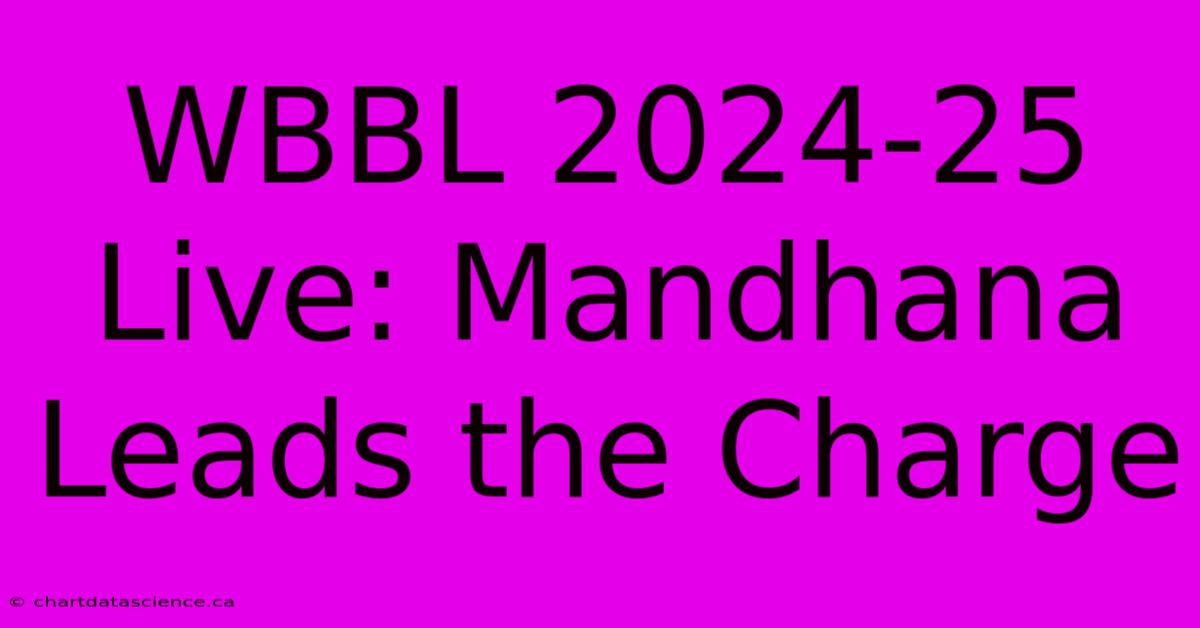 WBBL 202425 Live Mandhana Leads The Charge