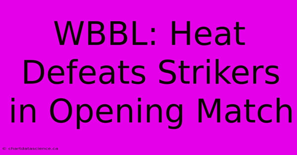 WBBL: Heat Defeats Strikers In Opening Match 