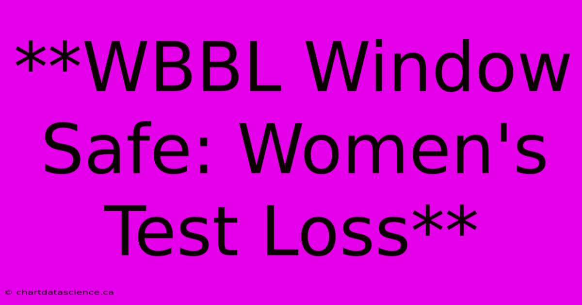 **WBBL Window Safe: Women's Test Loss**