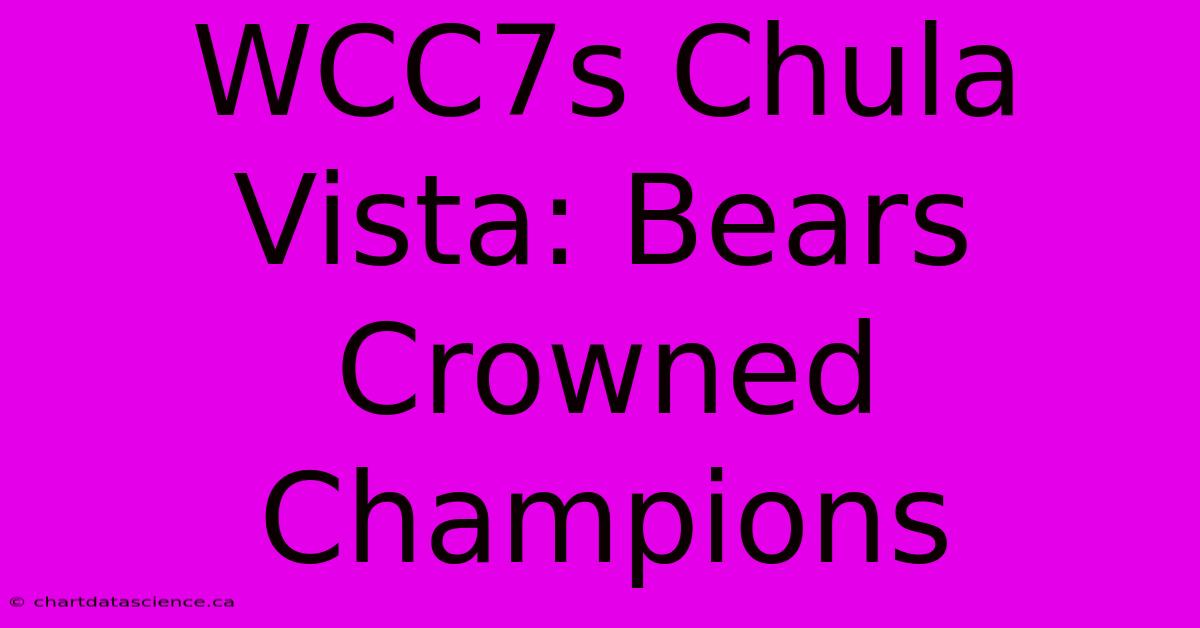 WCC7s Chula Vista: Bears Crowned Champions