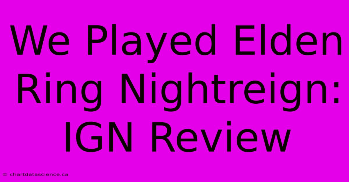 We Played Elden Ring Nightreign: IGN Review