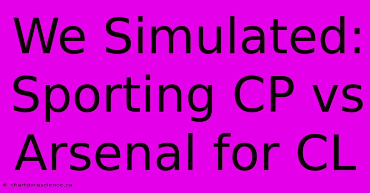 We Simulated: Sporting CP Vs Arsenal For CL