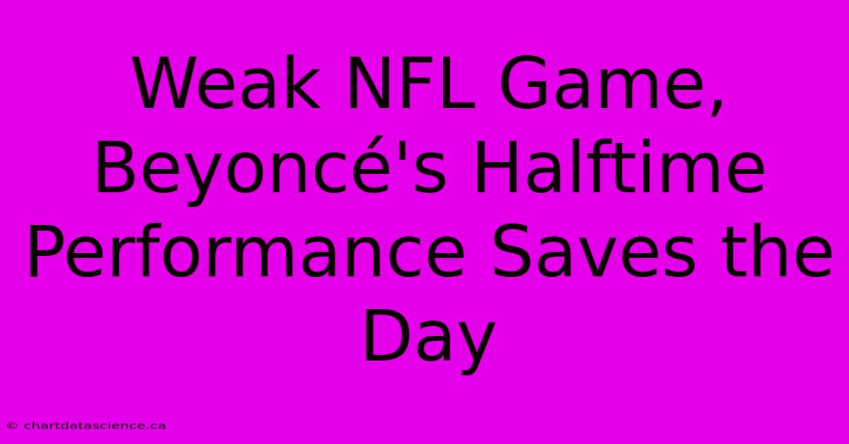 Weak NFL Game, Beyoncé's Halftime Performance Saves The Day