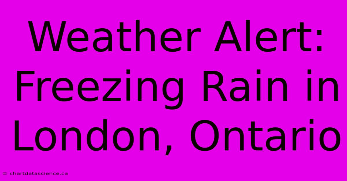 Weather Alert: Freezing Rain In London, Ontario