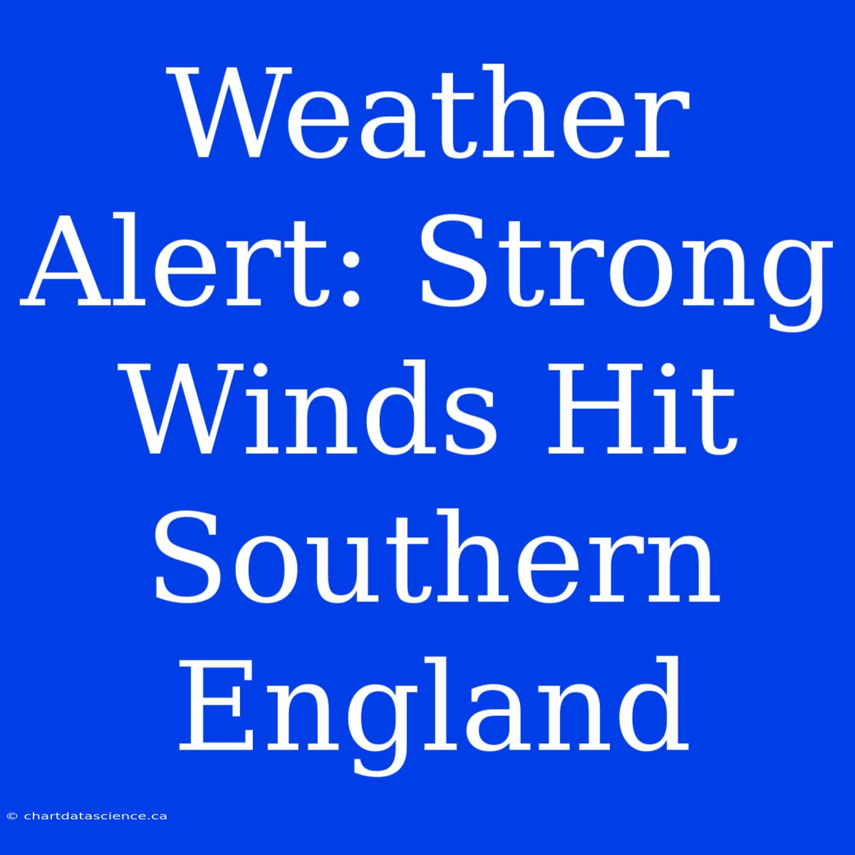 Weather Alert: Strong Winds Hit Southern England