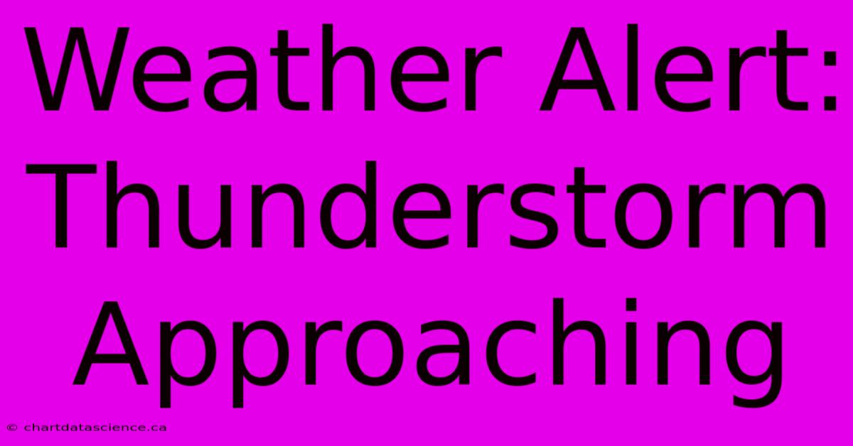 Weather Alert: Thunderstorm Approaching