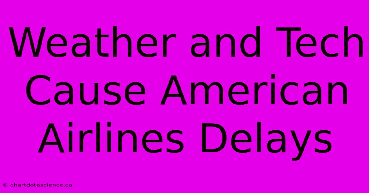 Weather And Tech Cause American Airlines Delays