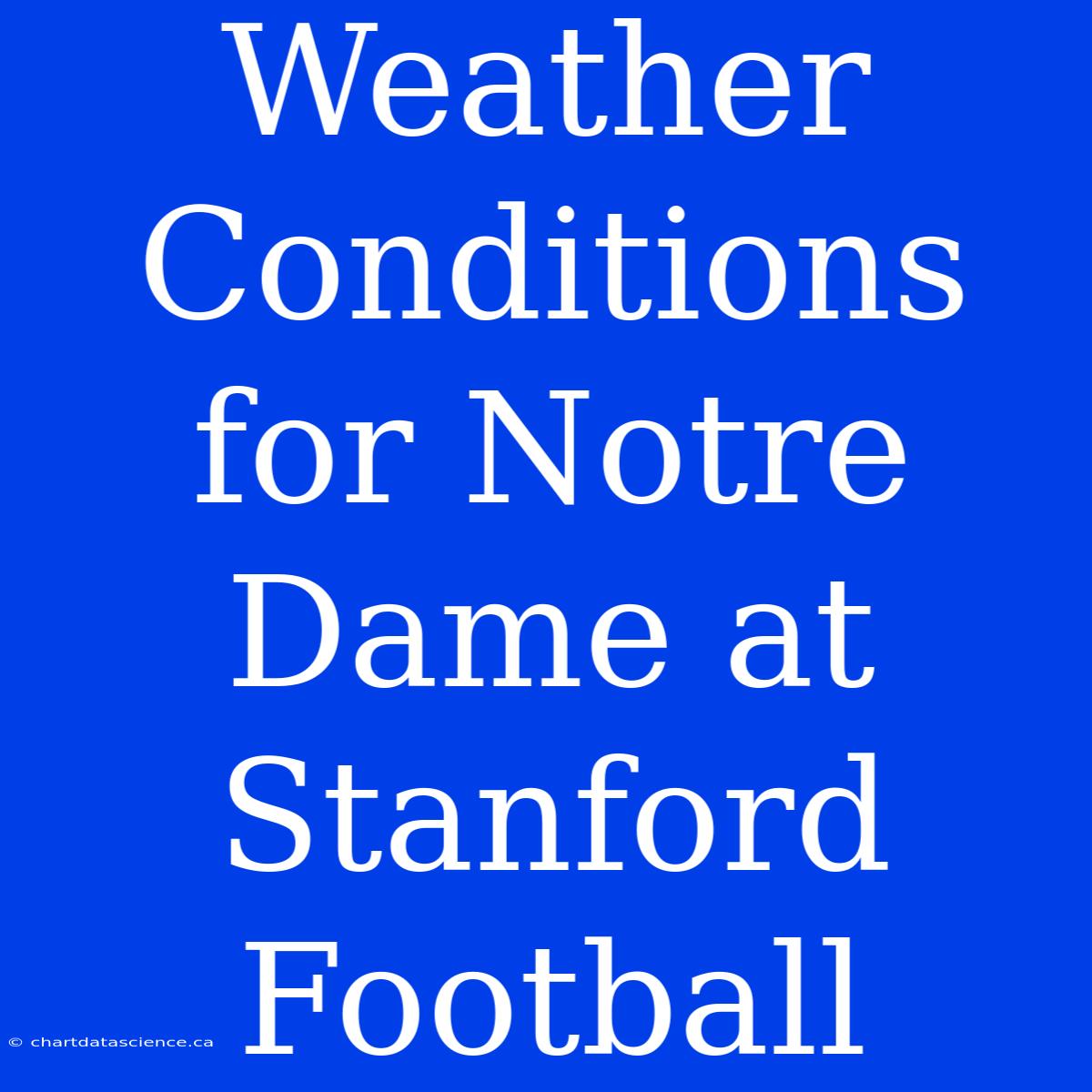 Weather Conditions For Notre Dame At Stanford Football