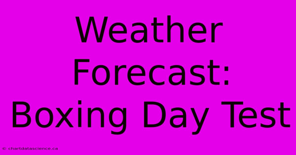 Weather Forecast: Boxing Day Test