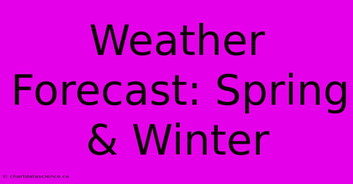 Weather Forecast: Spring & Winter