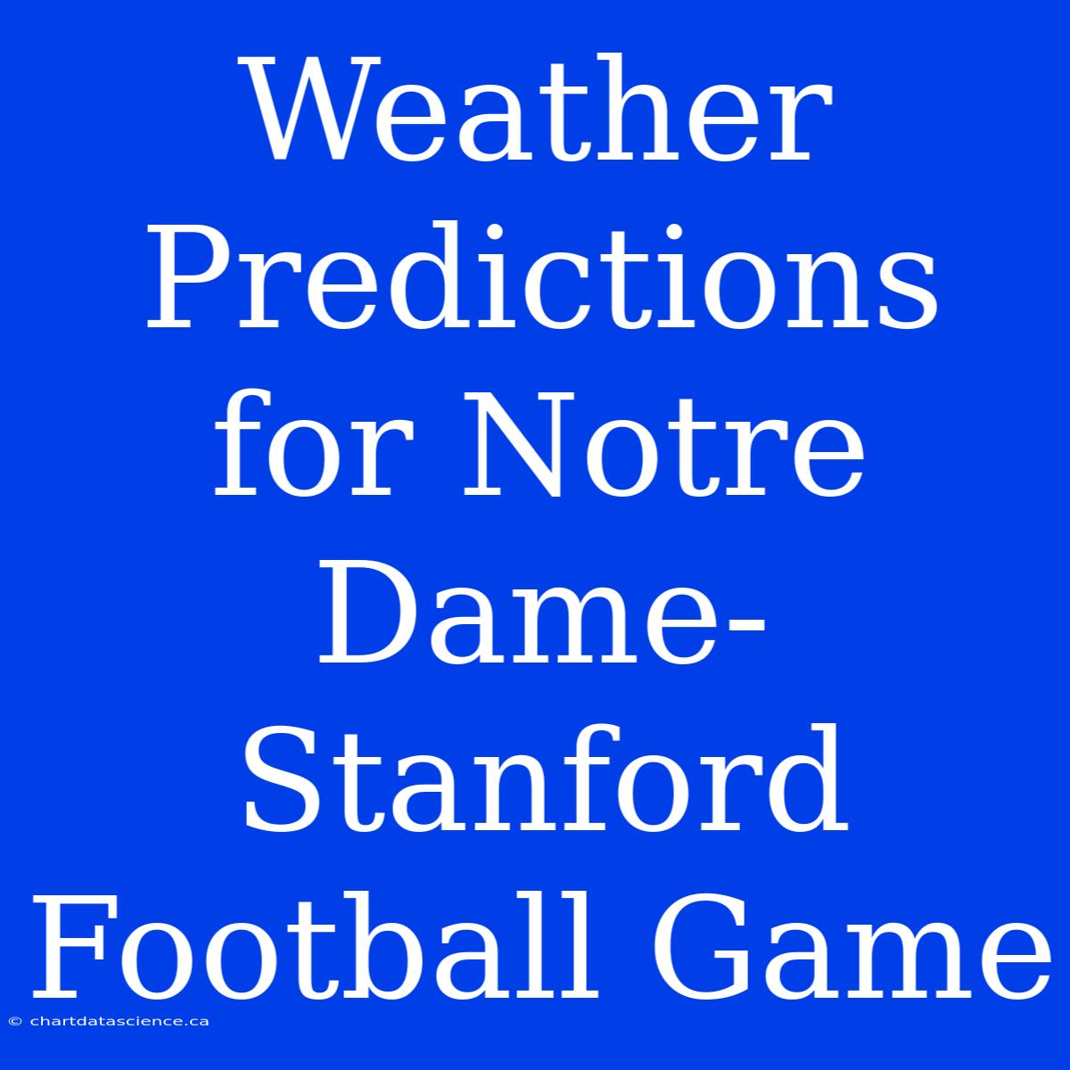 Weather Predictions For Notre Dame-Stanford Football Game