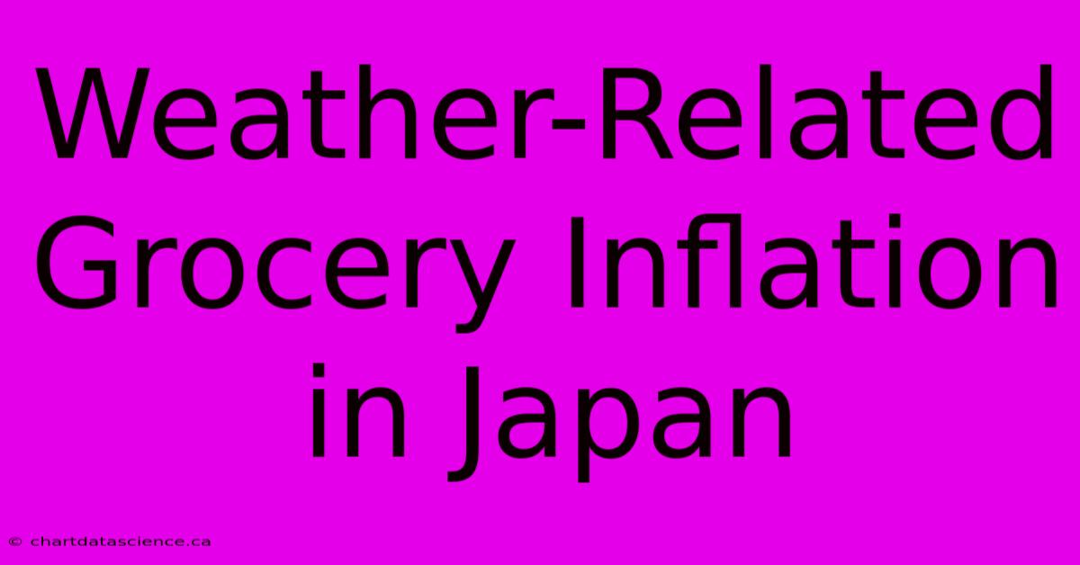 Weather-Related Grocery Inflation In Japan