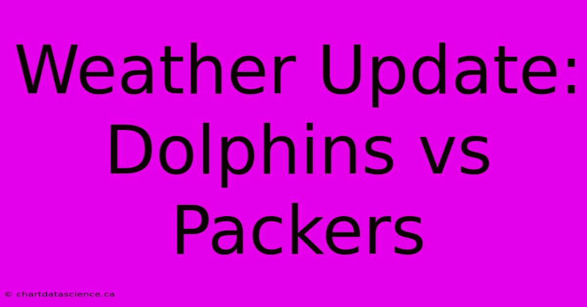 Weather Update: Dolphins Vs Packers