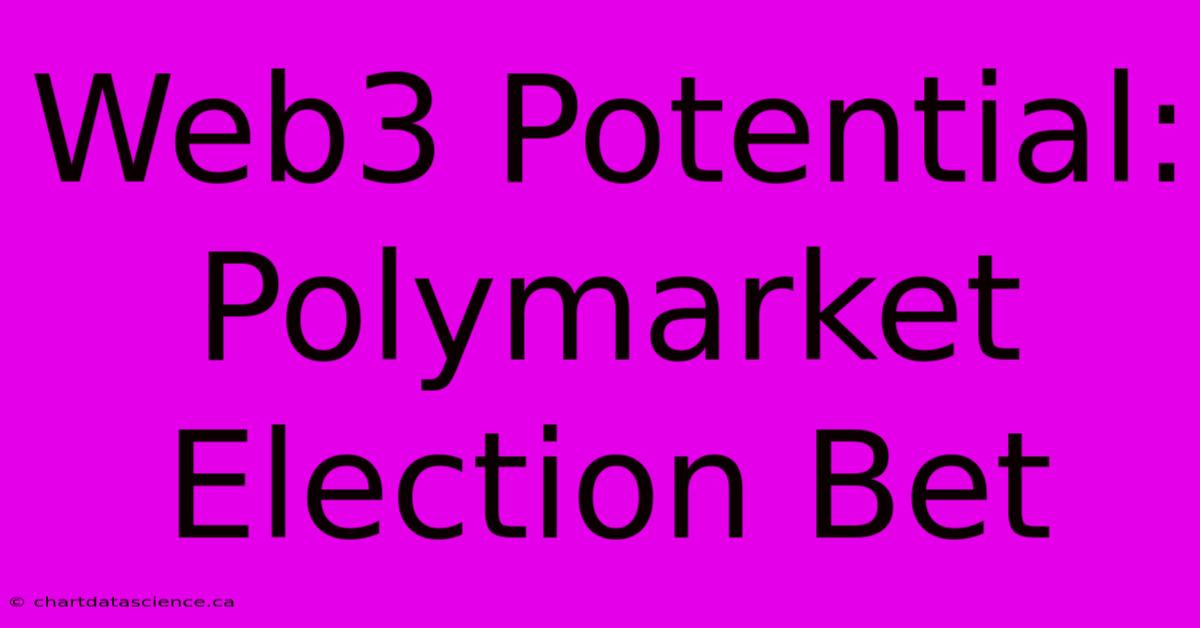 Web3 Potential: Polymarket Election Bet