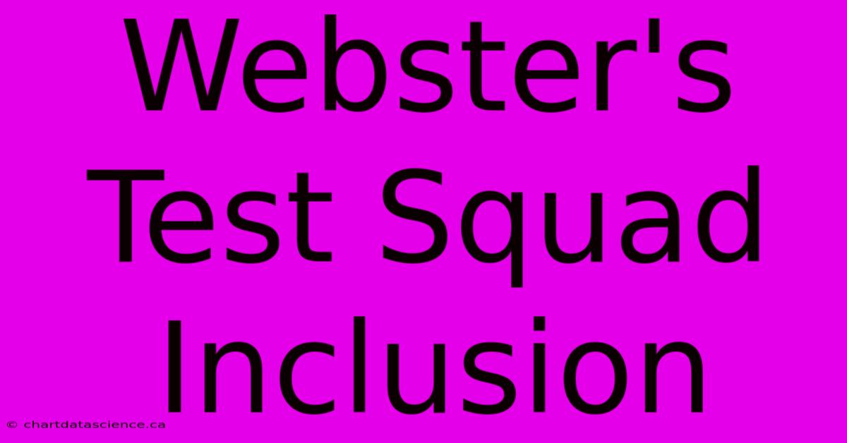 Webster's Test Squad Inclusion