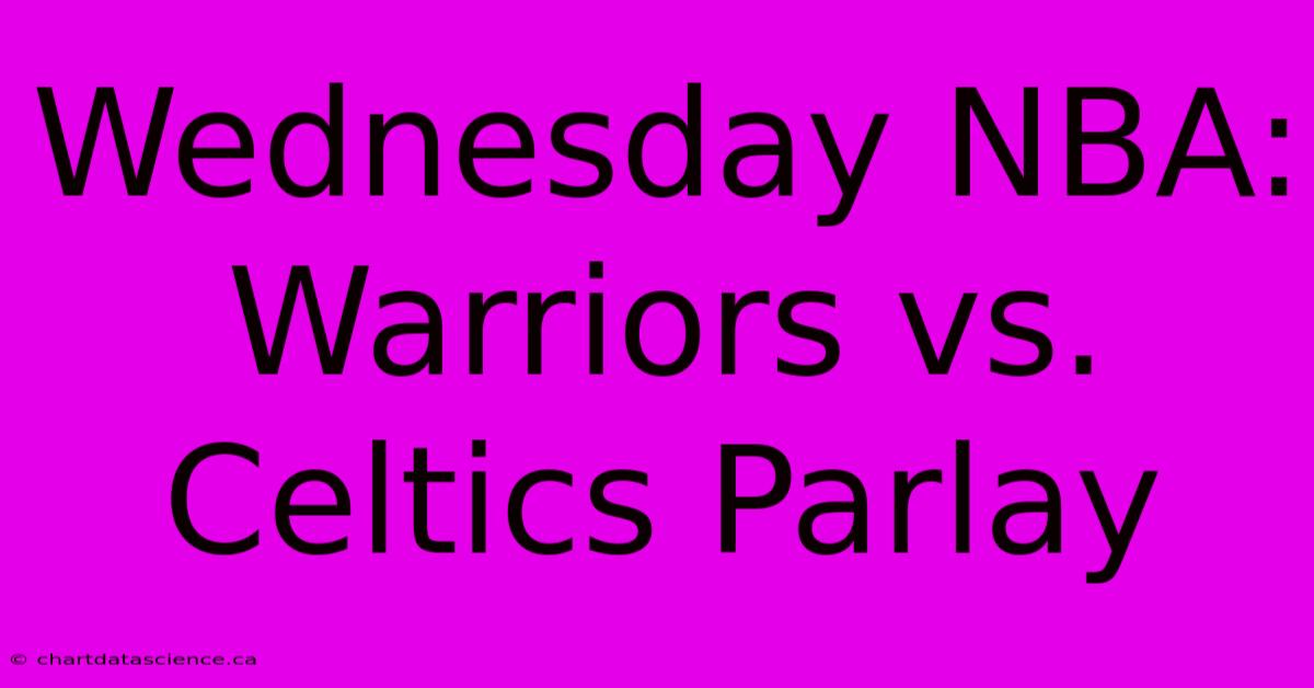 Wednesday NBA: Warriors Vs. Celtics Parlay