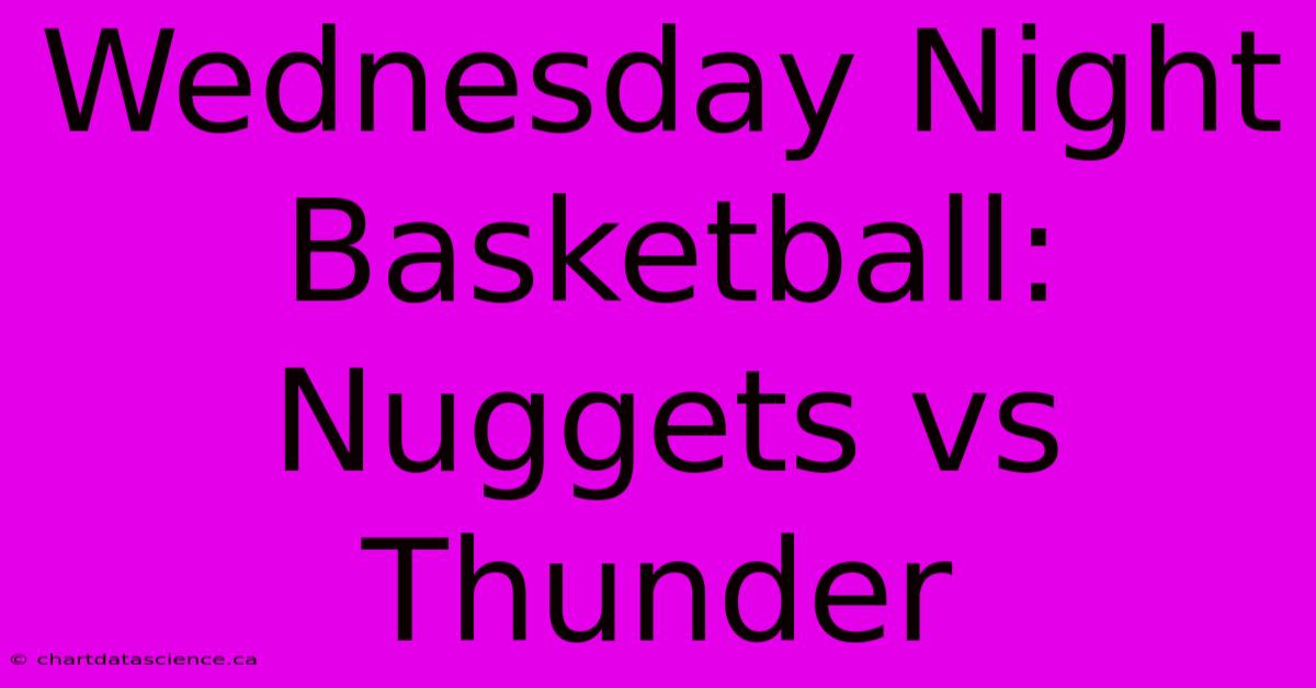 Wednesday Night Basketball: Nuggets Vs Thunder