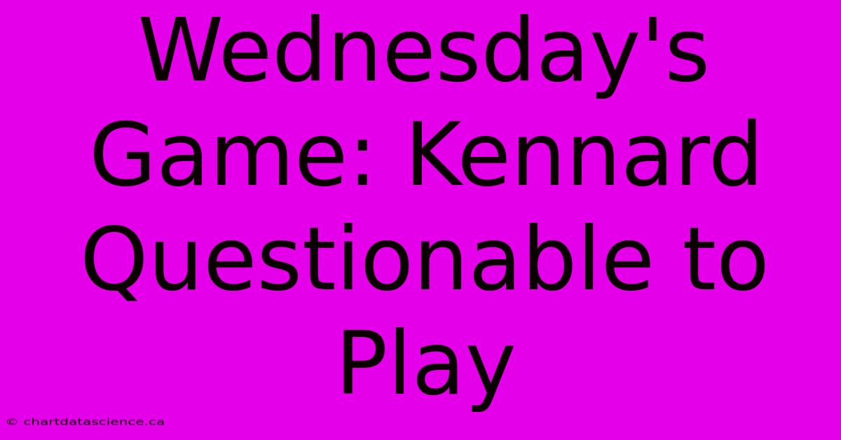 Wednesday's Game: Kennard Questionable To Play 