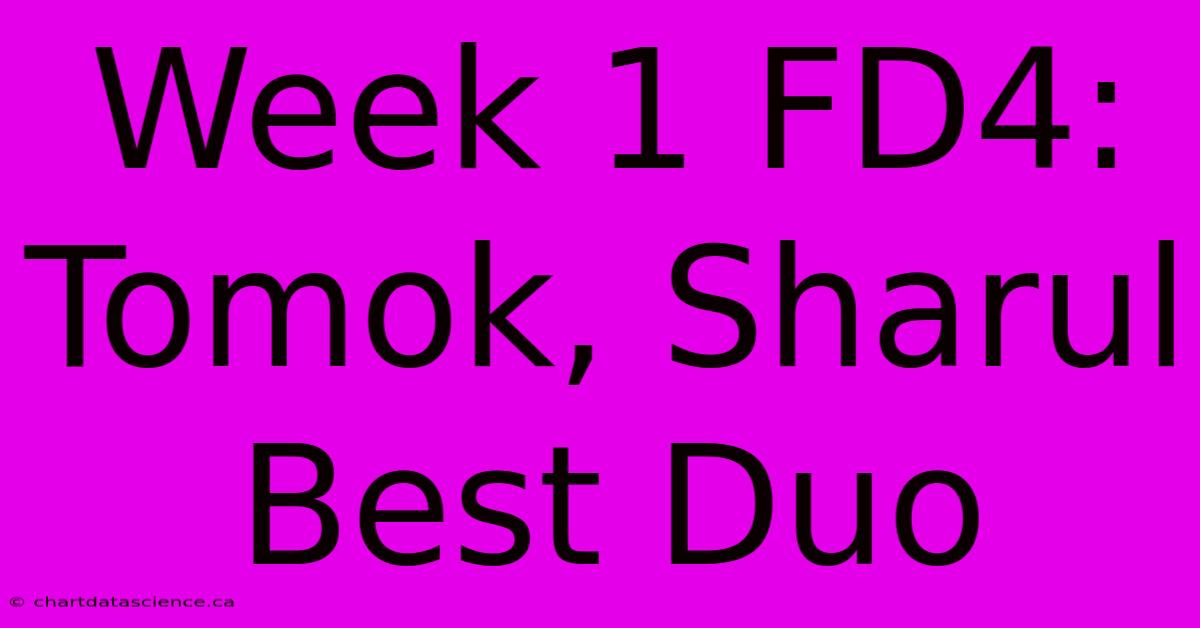 Week 1 FD4: Tomok, Sharul Best Duo