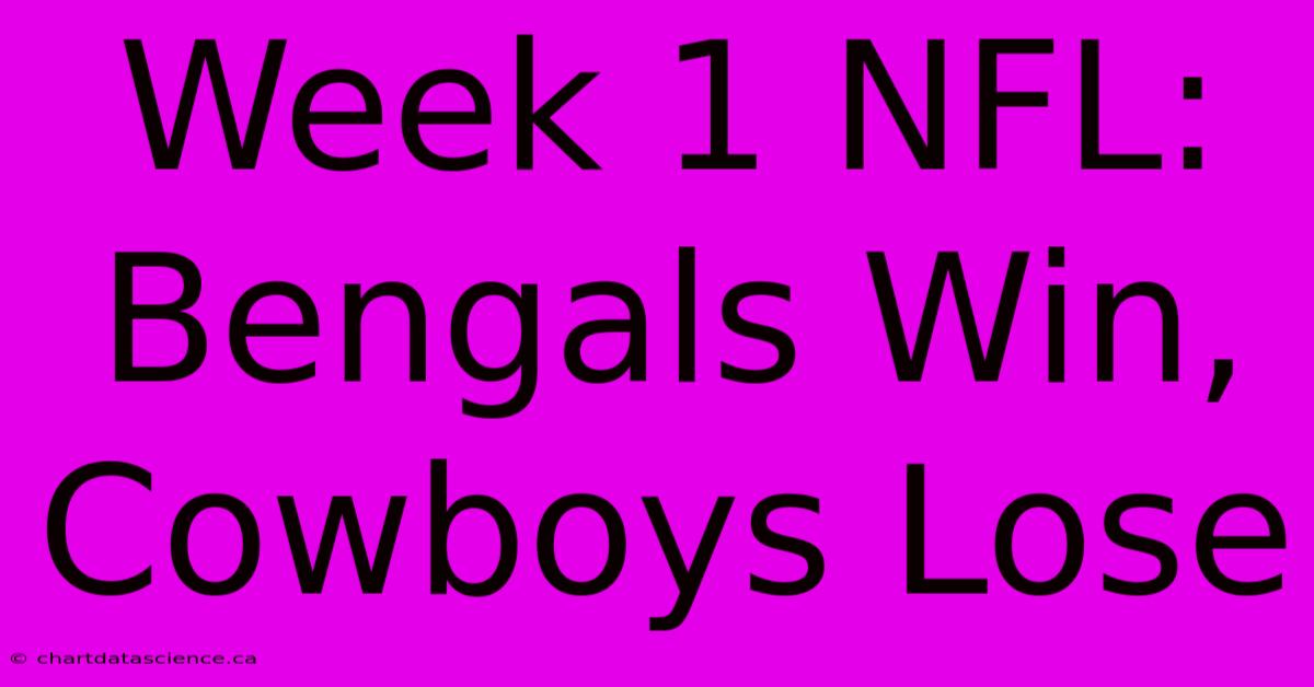 Week 1 NFL: Bengals Win, Cowboys Lose