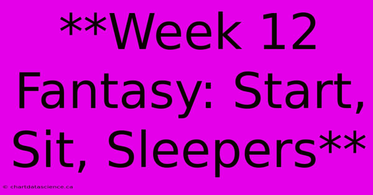 **Week 12 Fantasy: Start, Sit, Sleepers**