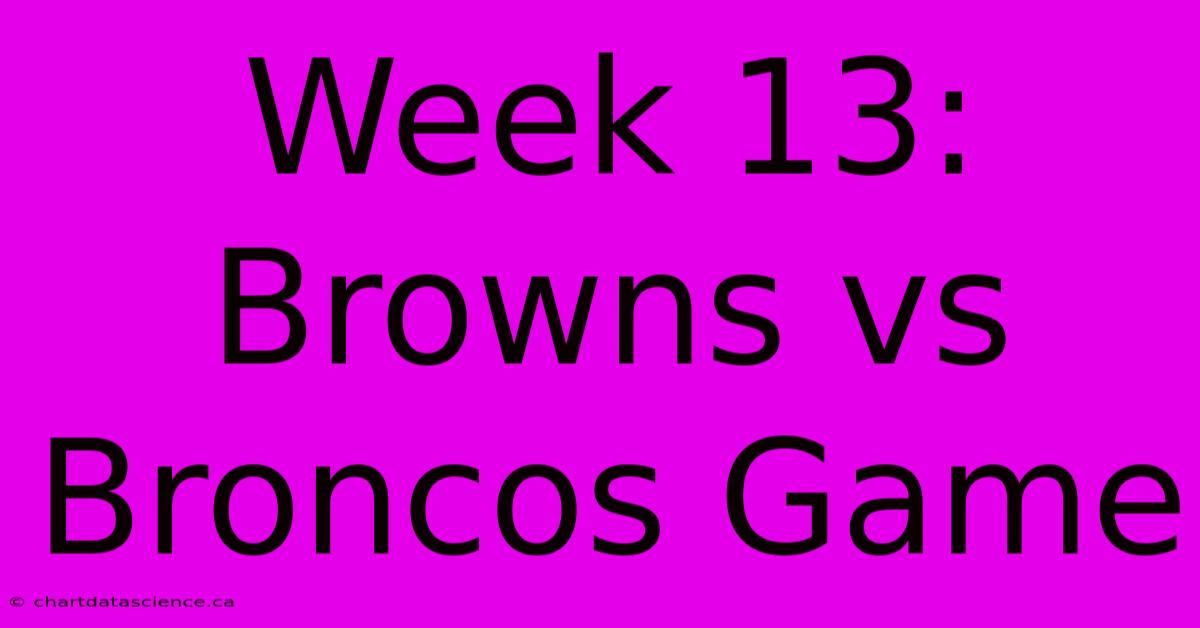 Week 13: Browns Vs Broncos Game