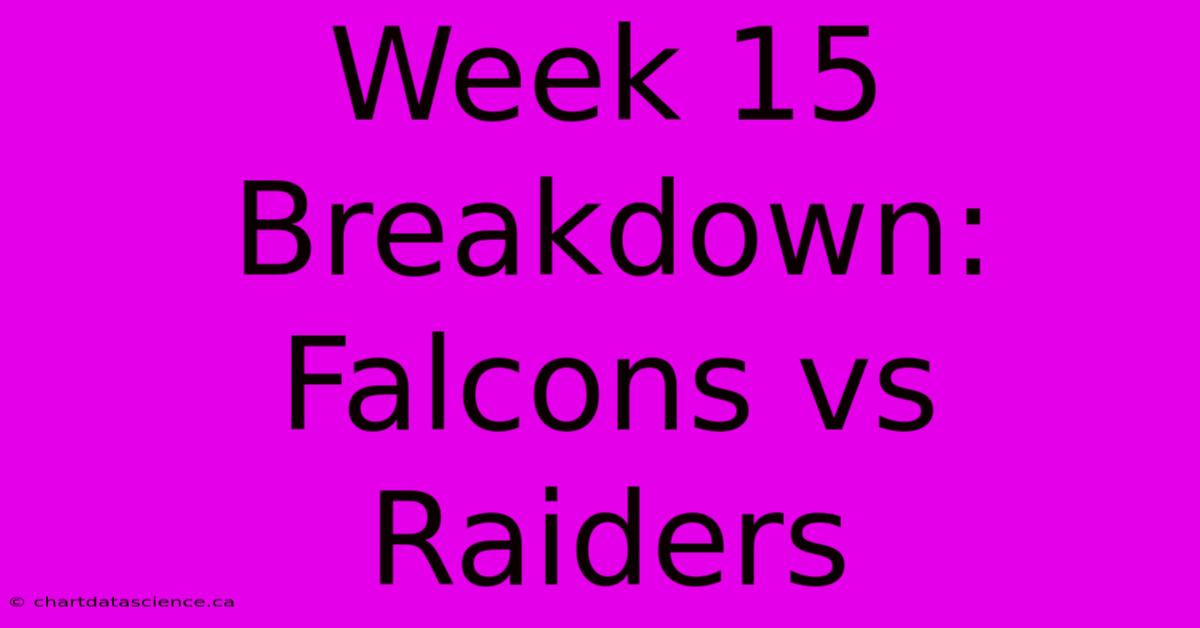 Week 15 Breakdown: Falcons Vs Raiders