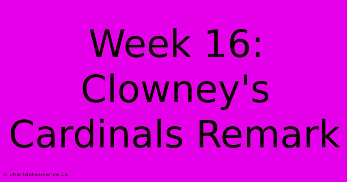 Week 16: Clowney's Cardinals Remark