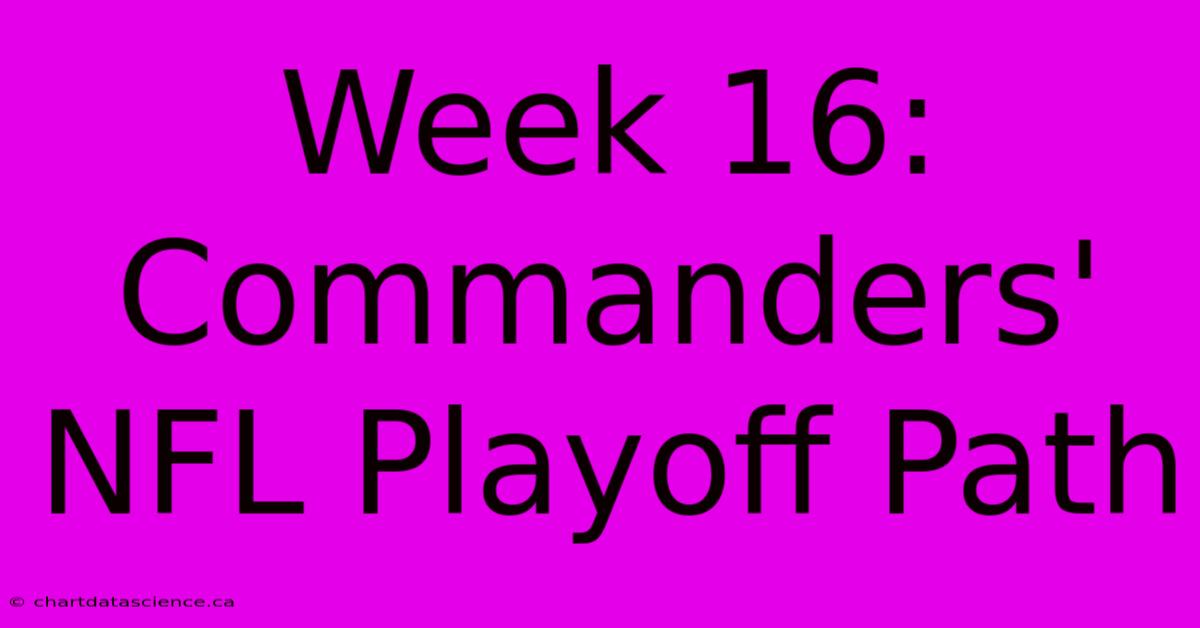 Week 16: Commanders' NFL Playoff Path