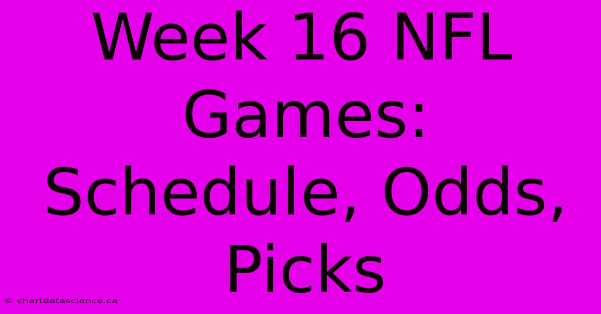 Week 16 NFL Games: Schedule, Odds, Picks