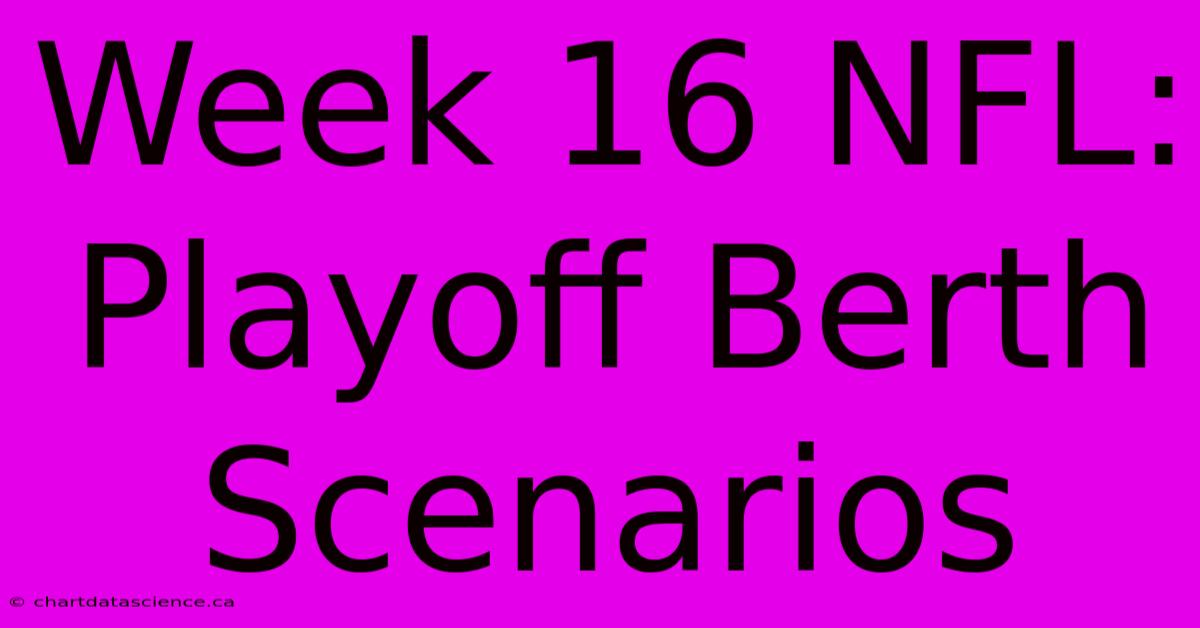 Week 16 NFL: Playoff Berth Scenarios