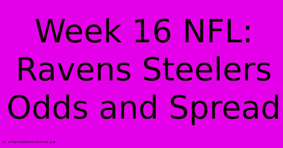 Week 16 NFL: Ravens Steelers Odds And Spread