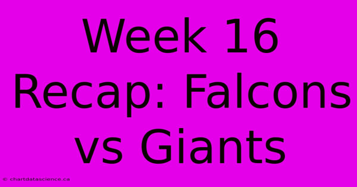 Week 16 Recap: Falcons Vs Giants